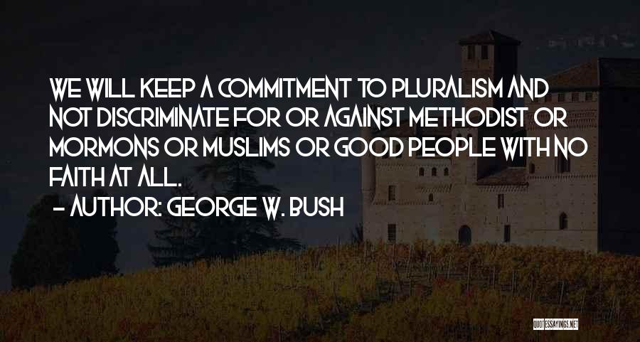 Pluralism Quotes By George W. Bush