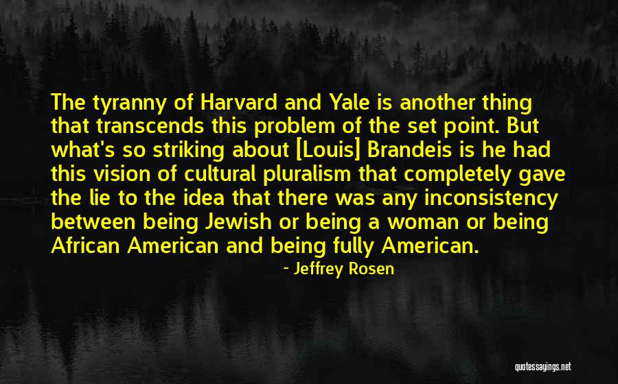 Pluralism Quotes By Jeffrey Rosen Pluralism Quotes By Jeffrey Rosen