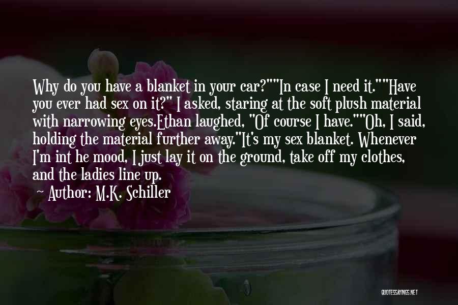 Plush Quotes By M.K. Schiller