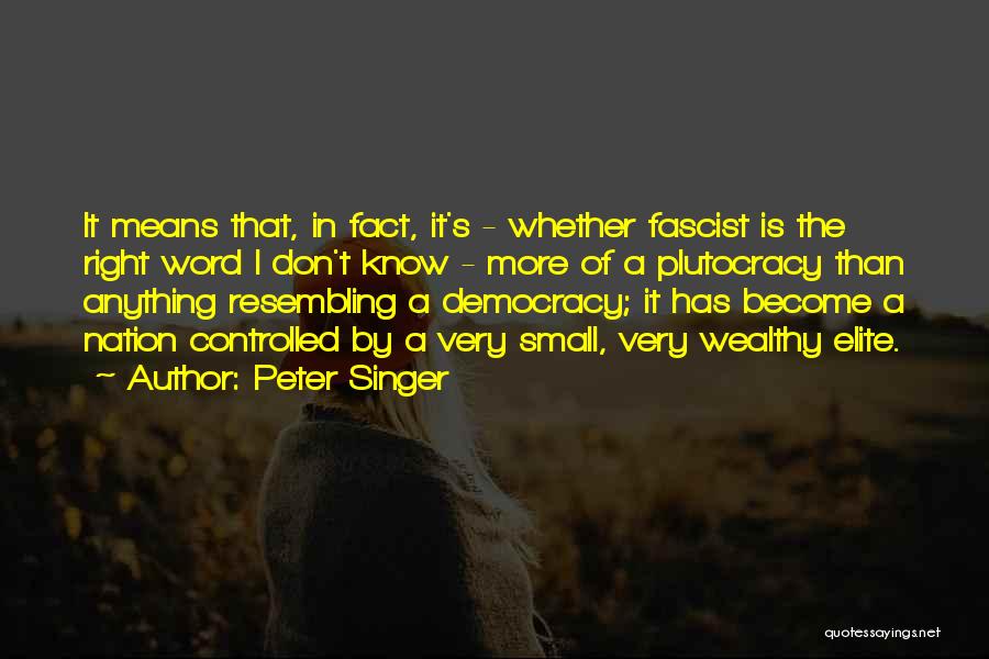 Plutocracy Quotes By Peter Singer