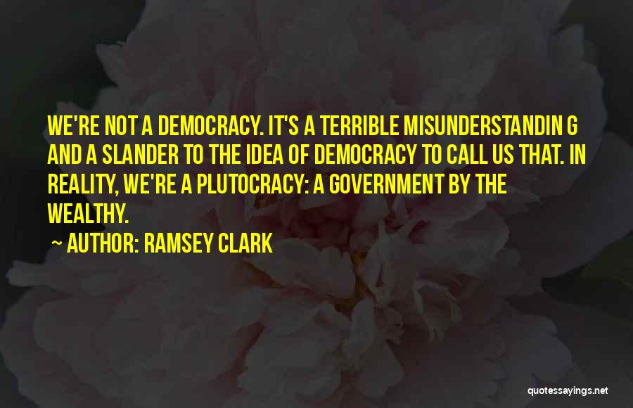 Plutocracy Quotes By Ramsey Clark