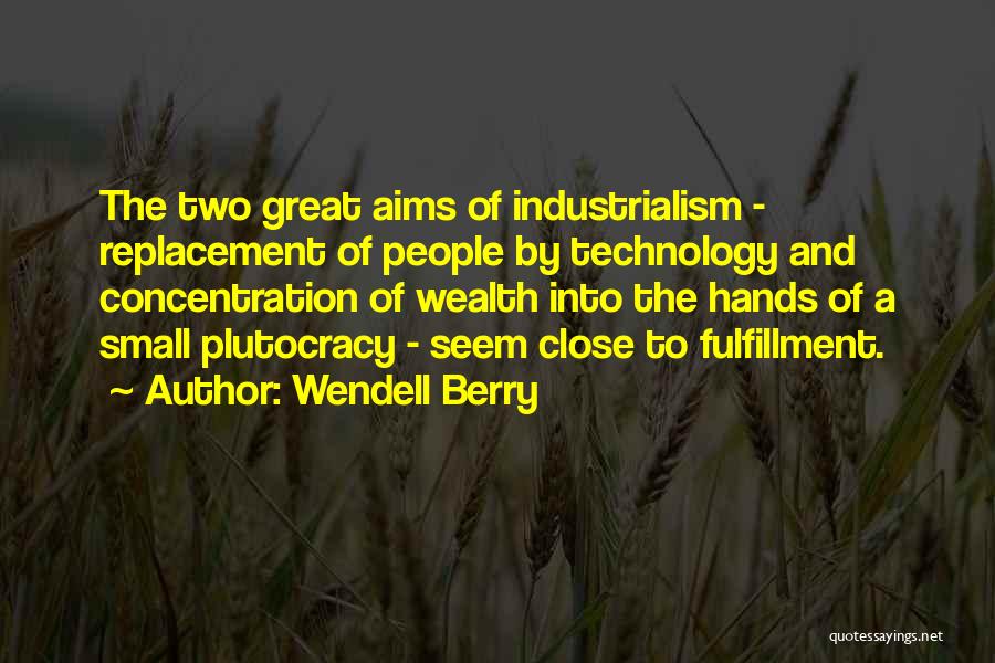 Plutocracy Quotes By Wendell Berry