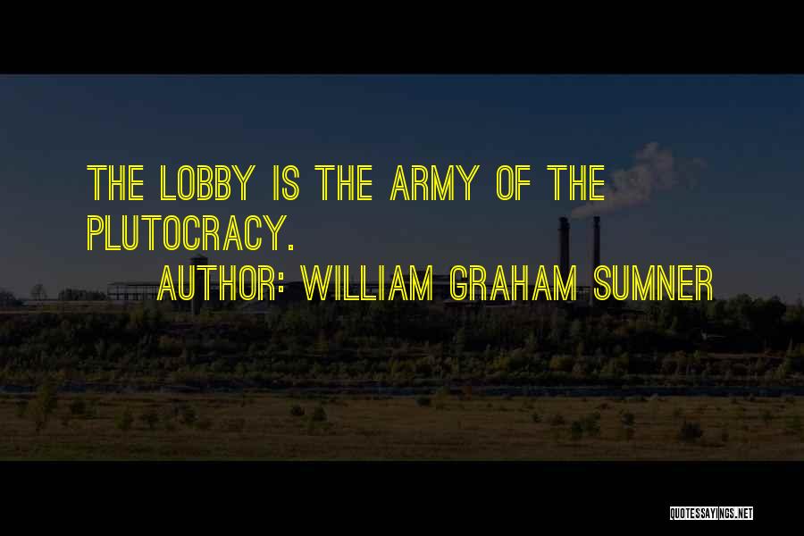 Plutocracy Quotes By William Graham Sumner