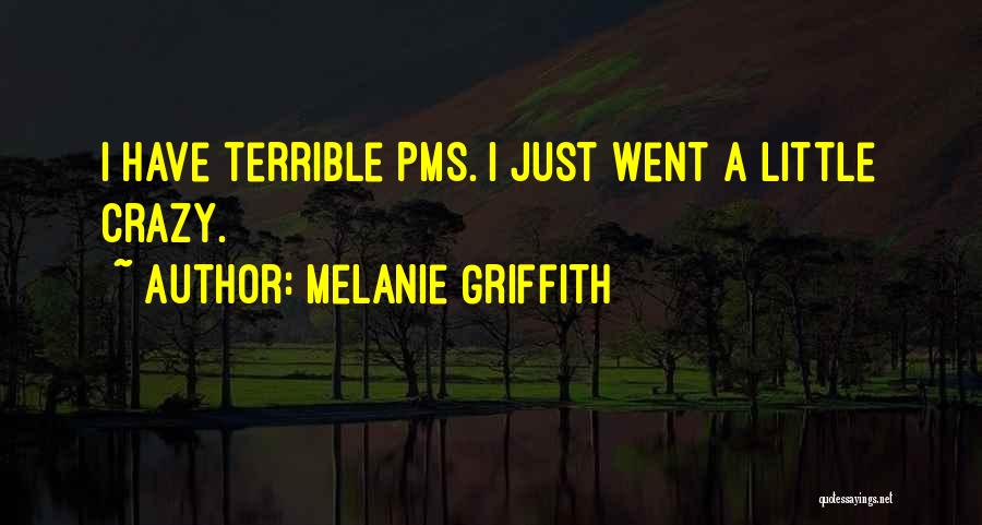 Pms Quotes By Melanie Griffith