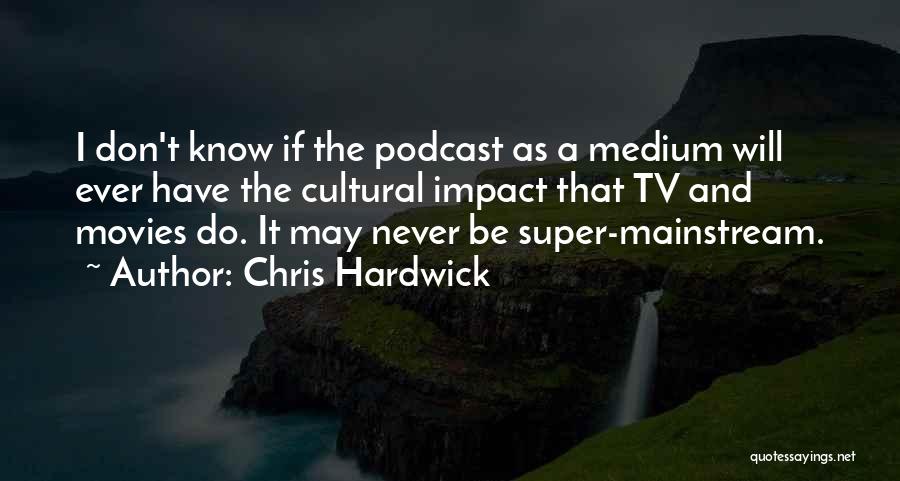 Podcast Quotes By Chris Hardwick