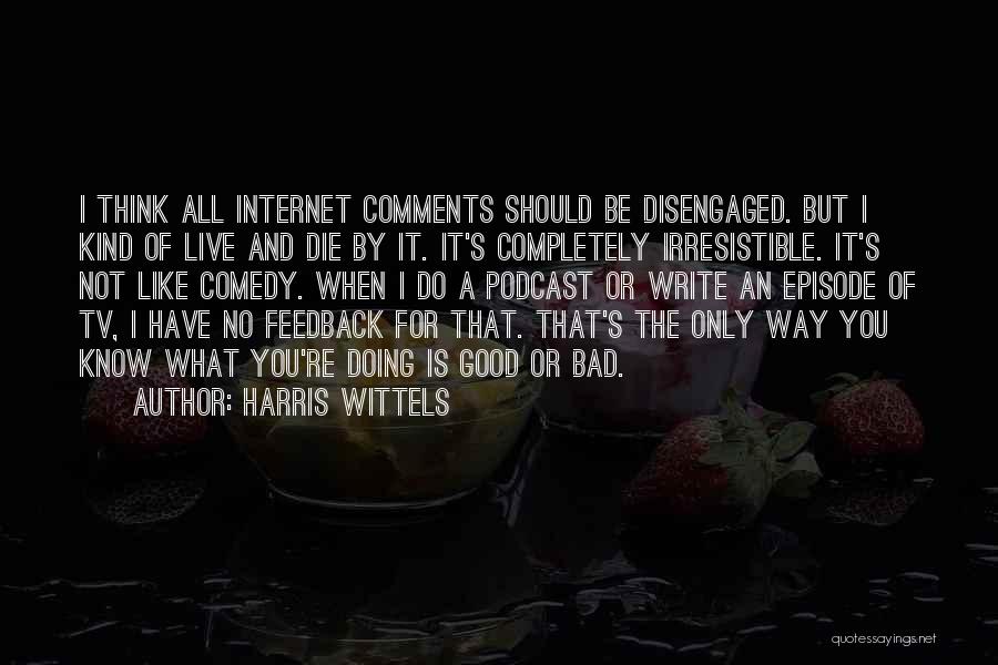 Podcast Quotes By Harris Wittels