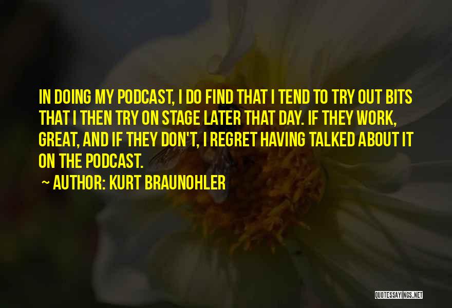 Podcast Quotes By Kurt Braunohler