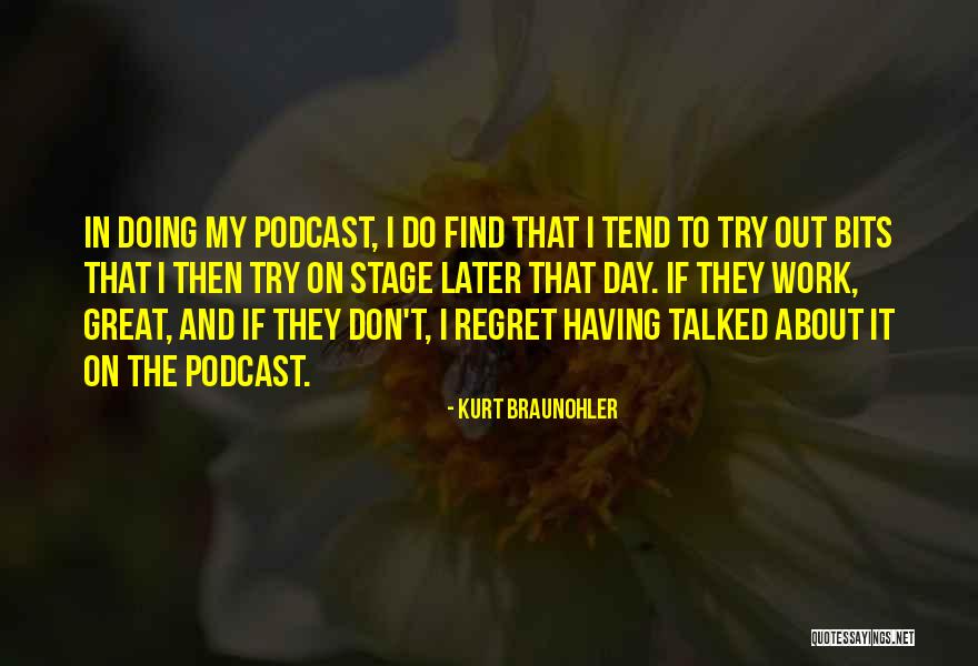 Podcast Quotes By Kurt Braunohler