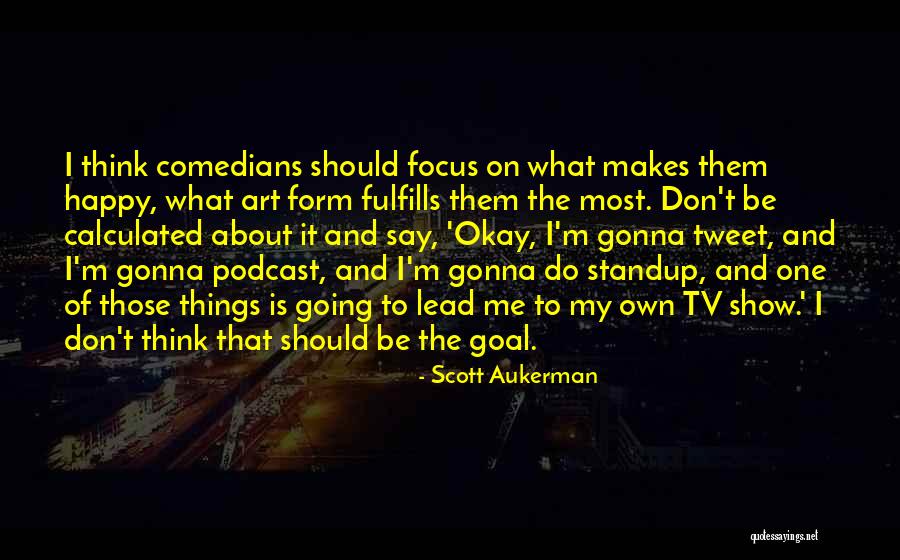 Podcast Quotes By Scott Aukerman