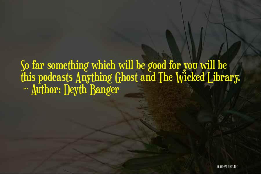 Podcasts Quotes By Deyth Banger