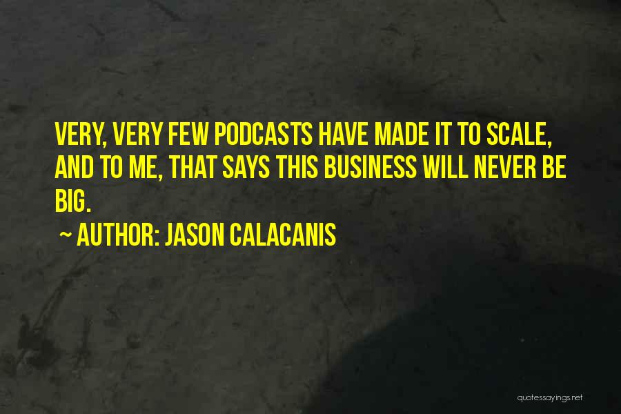 Podcasts Quotes By Jason Calacanis