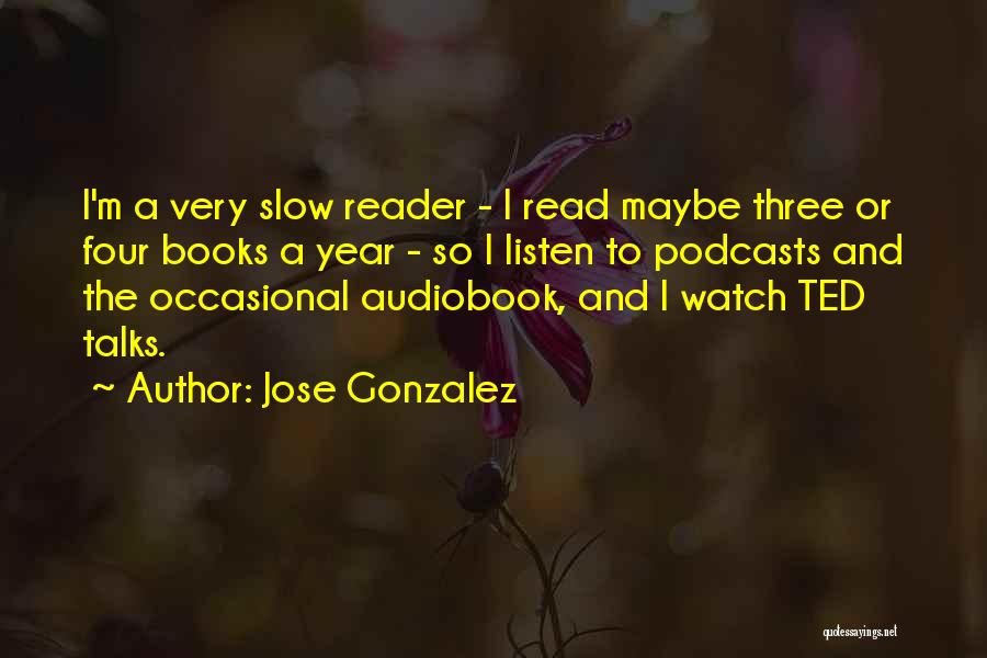 Podcasts Quotes By Jose Gonzalez