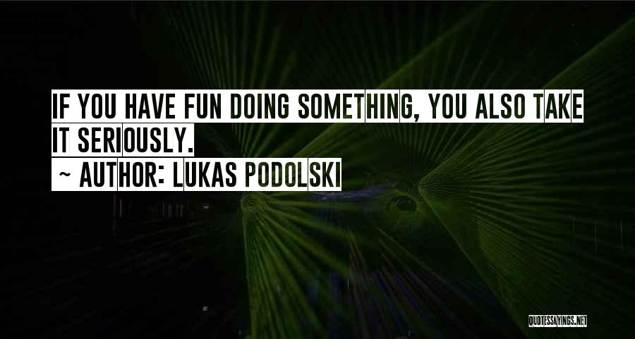 Podolski Quotes By Lukas Podolski