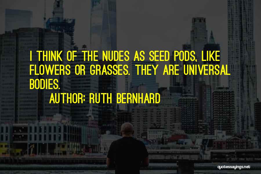 Pods Quotes By Ruth Bernhard