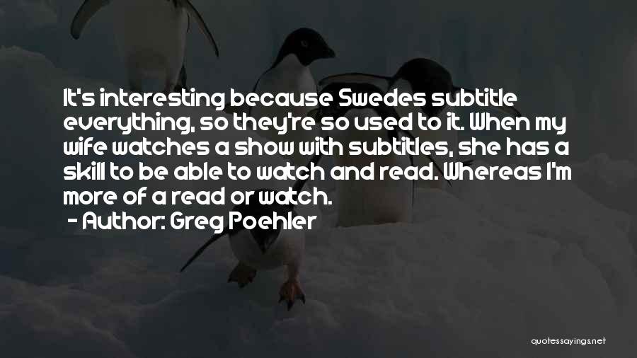 Poehler Quotes By Greg Poehler