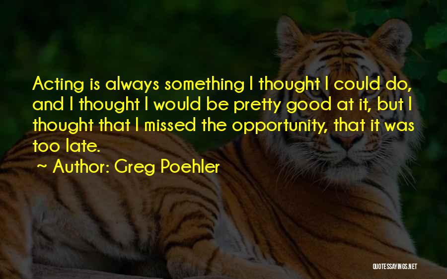 Poehler Quotes By Greg Poehler