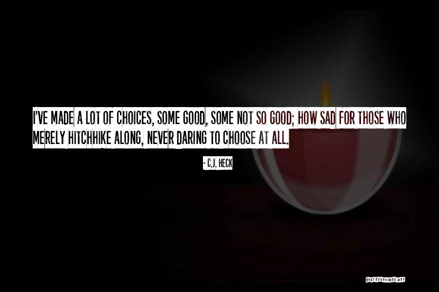 Poem Choices Quotes By C.J. Heck Poem Choices Quotes By C.J. Heck
