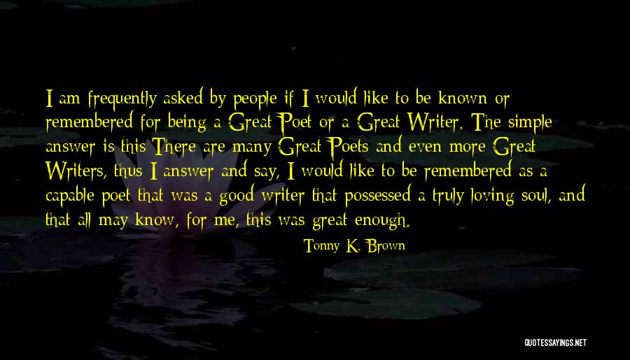 Poet And Writers Quotes By Tonny K. Brown Poet And Writers Quotes By Tonny K. Brown
