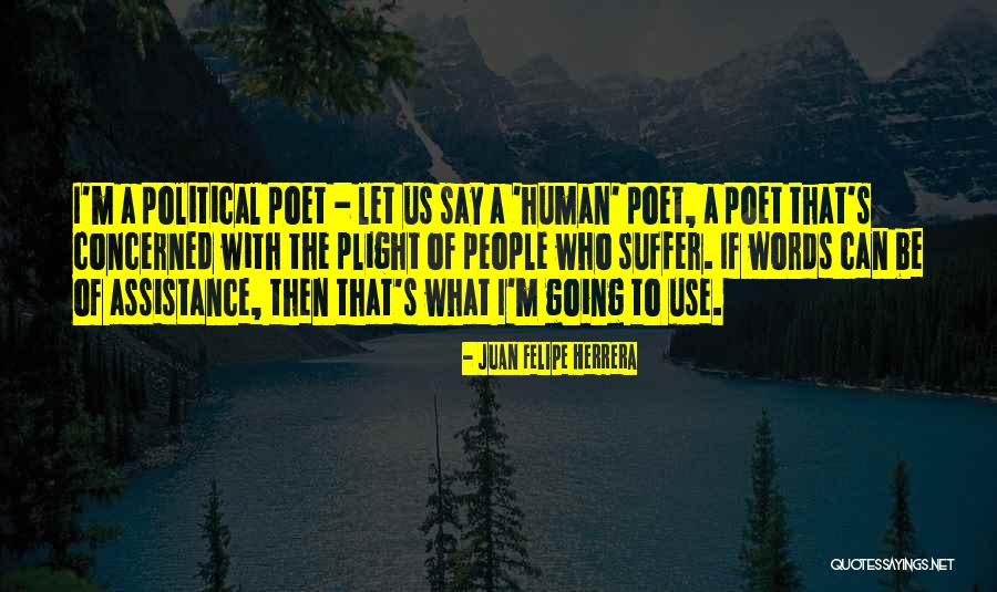 Poet S Words Quotes By Juan Felipe Herrera Poet S Words Quotes By Juan Felipe Herrera