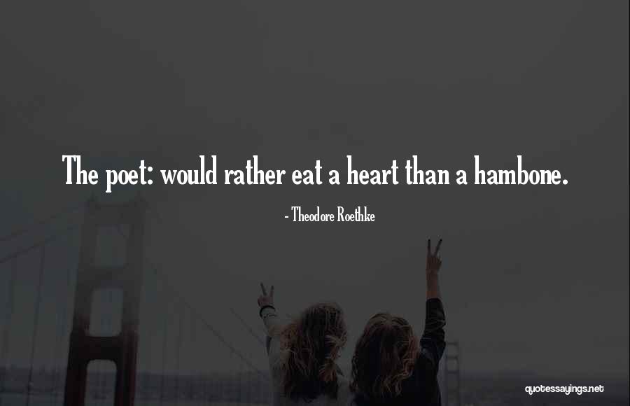 Poet Theodore Quotes By Theodore Roethke Poet Theodore Quotes By Theodore Roethke