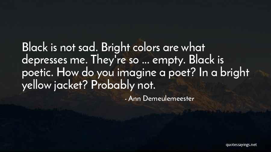 Poetic Depressing Quotes By Ann Demeulemeester Poetic Depressing Quotes By Ann Demeulemeester