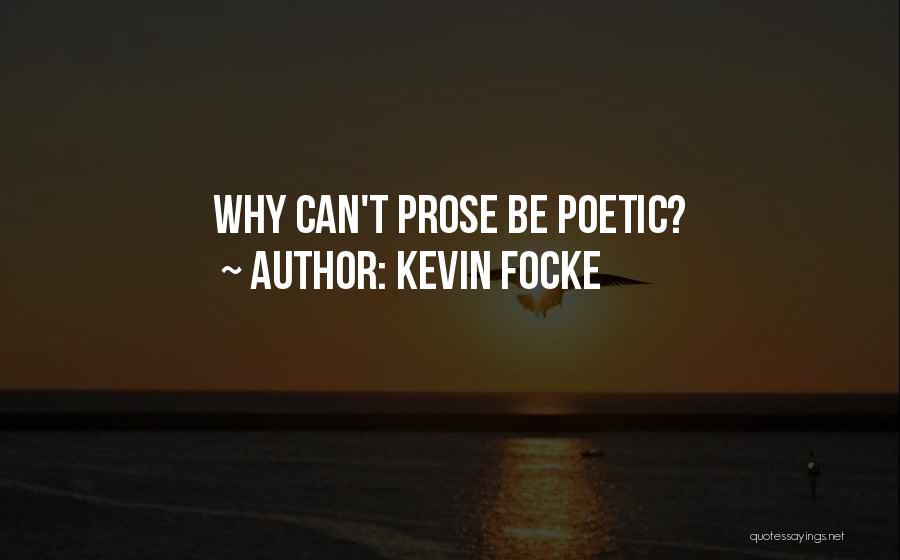 Poetic Prose Quotes By Kevin Focke