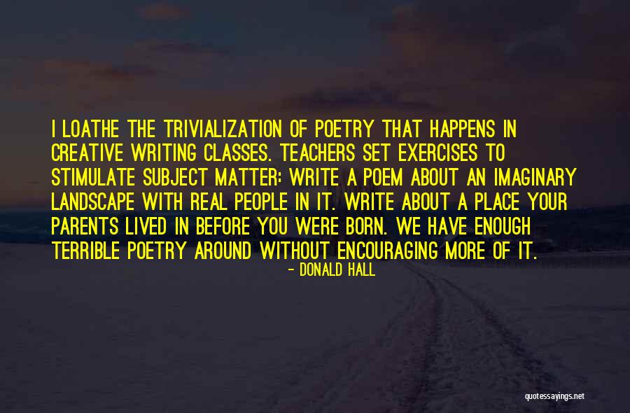 Poetry About Writing Quotes By Donald Hall Poetry About Writing Quotes By Donald Hall