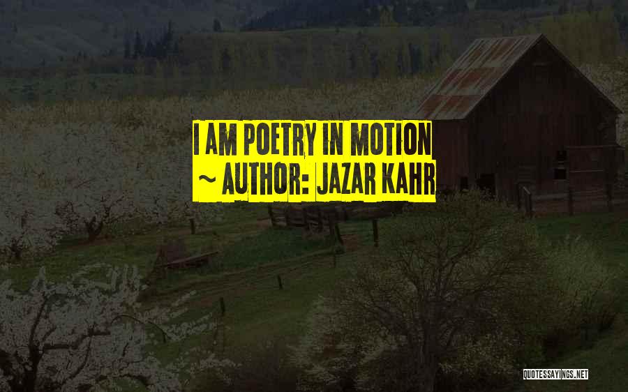 Poetry In Motion Quotes By Jazar Kahr