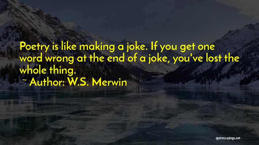 Poetry Is Like Quotes By W.S. Merwin