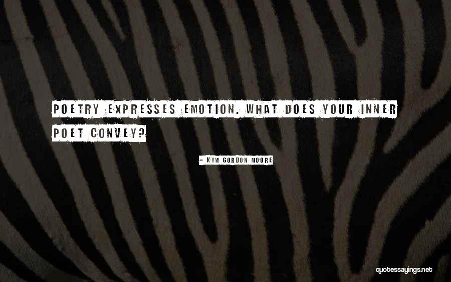 Poetry That Expresses Quotes By Kym Gordon Moore Poetry That Expresses Quotes By Kym Gordon Moore