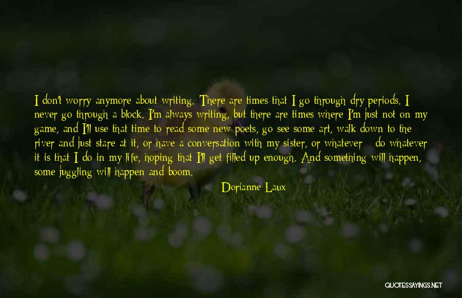 Poets On Life Quotes By Dorianne Laux Poets On Life Quotes By Dorianne Laux