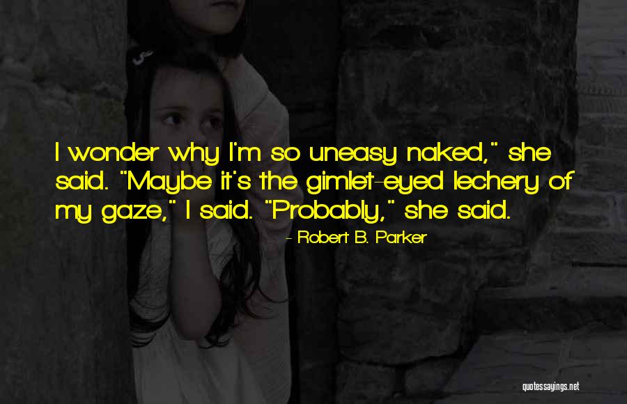 Pogledaj Me Nevernice Quotes By Robert B. Parker Pogledaj Me Nevernice Quotes By Robert B. Parker