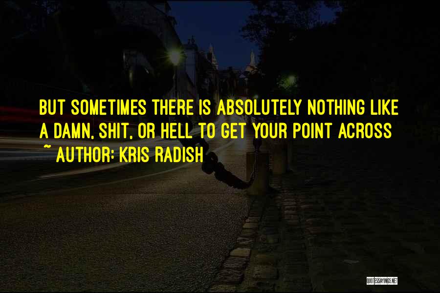 Point Across Quotes By Kris Radish