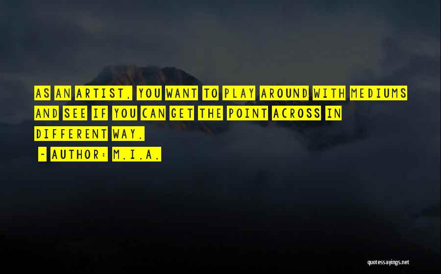 Point Across Quotes By M.I.A.