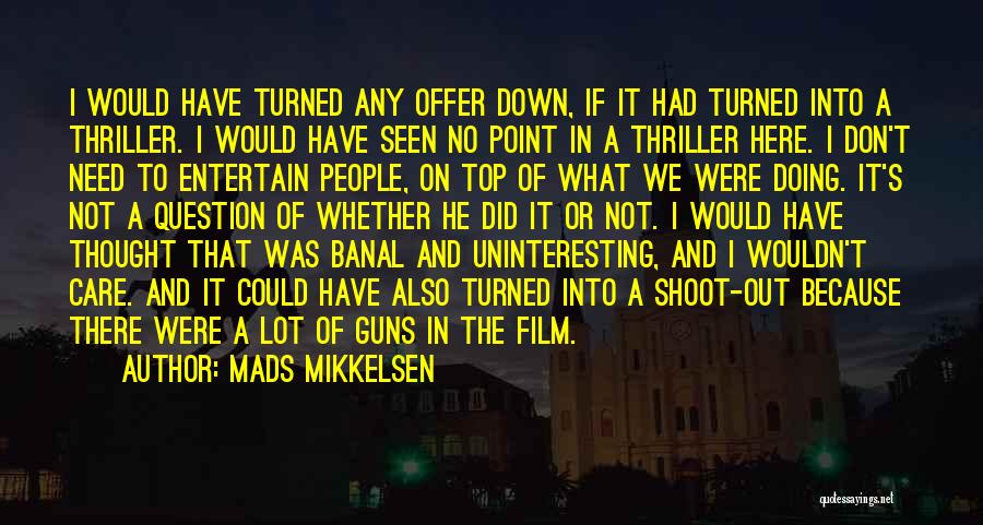 Point And Shoot Quotes By Mads Mikkelsen