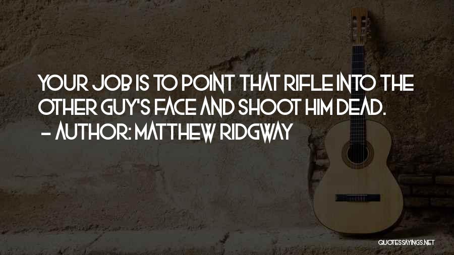 Point And Shoot Quotes By Matthew Ridgway