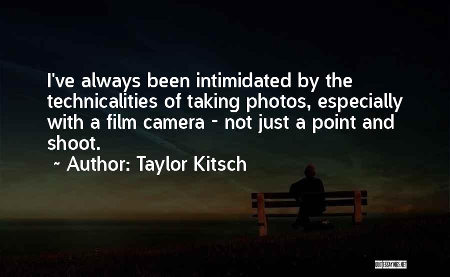 Point And Shoot Quotes By Taylor Kitsch