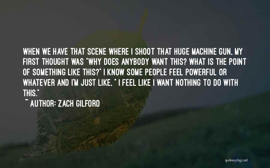 Point And Shoot Quotes By Zach Gilford