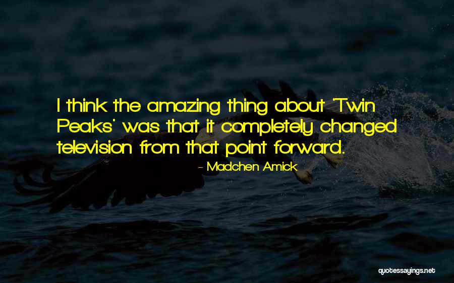 Point Forward Quotes By Madchen Amick Point Forward Quotes By Madchen Amick