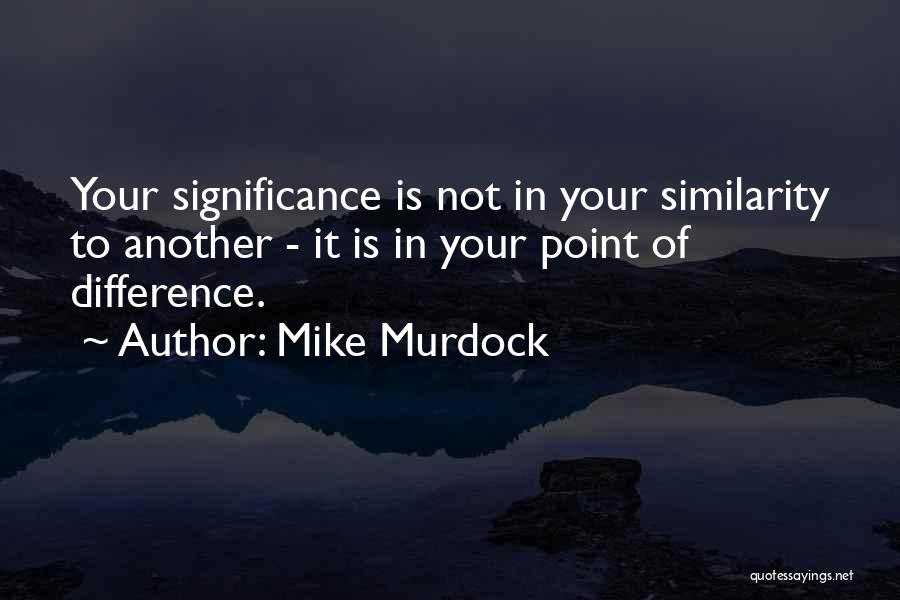Point Of Difference Quotes By Mike Murdock
