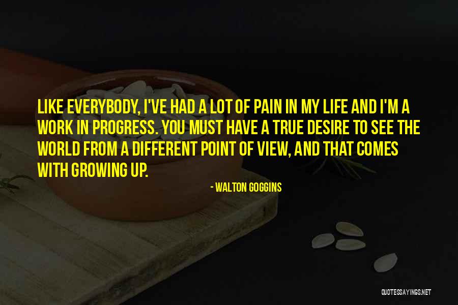 Point Of View In Life Quotes By Walton Goggins Point Of View In Life Quotes By Walton Goggins
