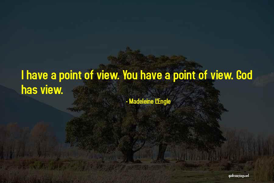 Point Of View Of View Quotes By Madeleine L'Engle Point Of View Of View Quotes By Madeleine L'Engle