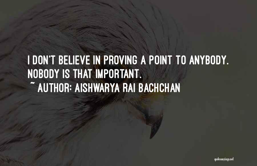 Point To Prove Quotes By Aishwarya Rai Bachchan