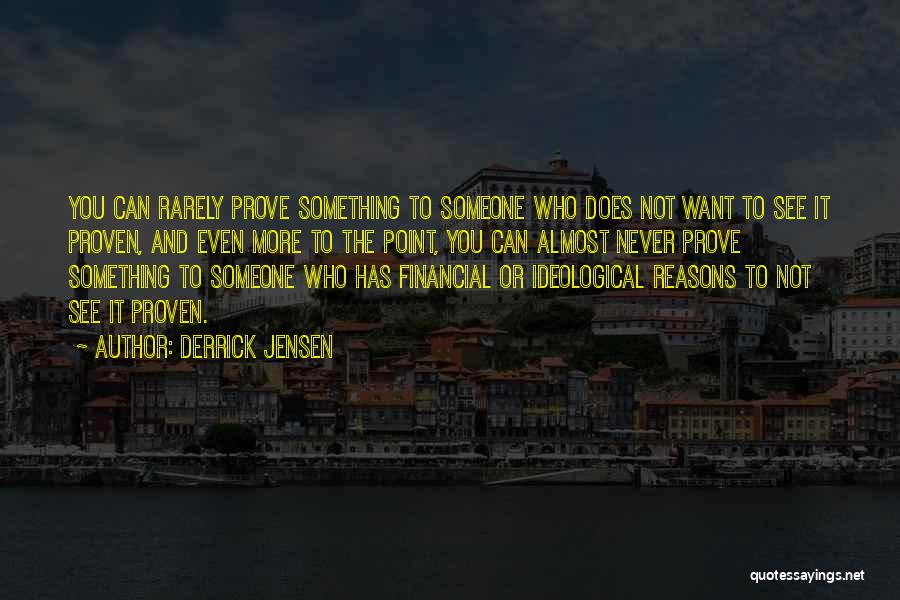 Point To Prove Quotes By Derrick Jensen