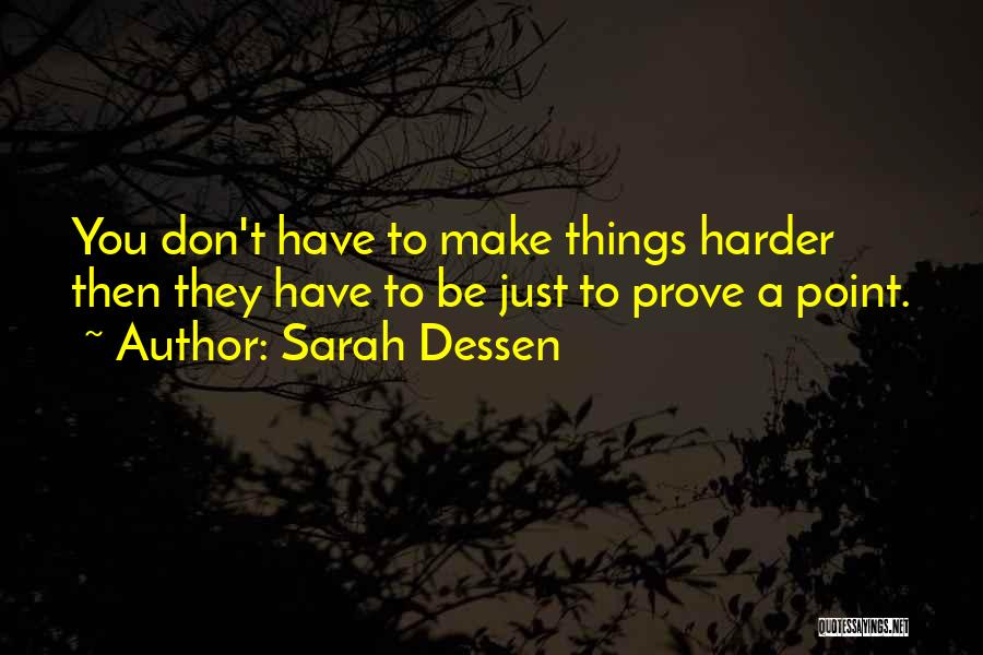 Point To Prove Quotes By Sarah Dessen