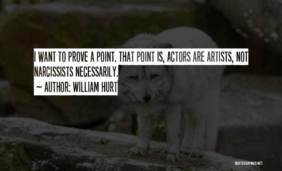 Point To Prove Quotes By William Hurt