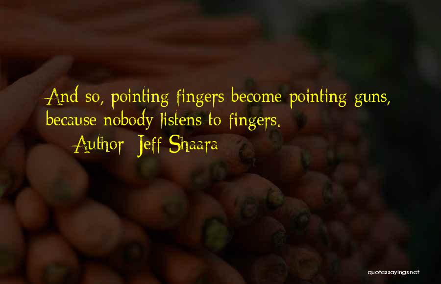 Pointing Fingers Quotes By Jeff Shaara