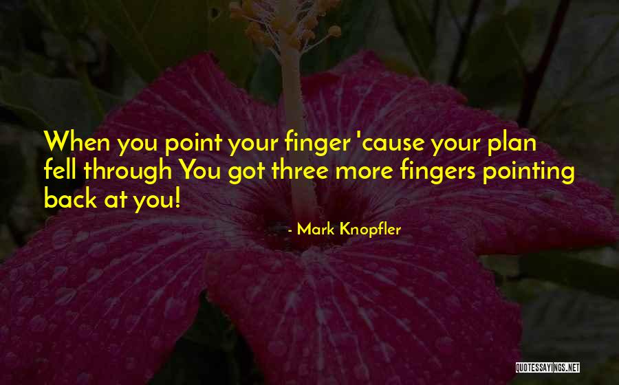 Pointing Fingers Quotes By Mark Knopfler