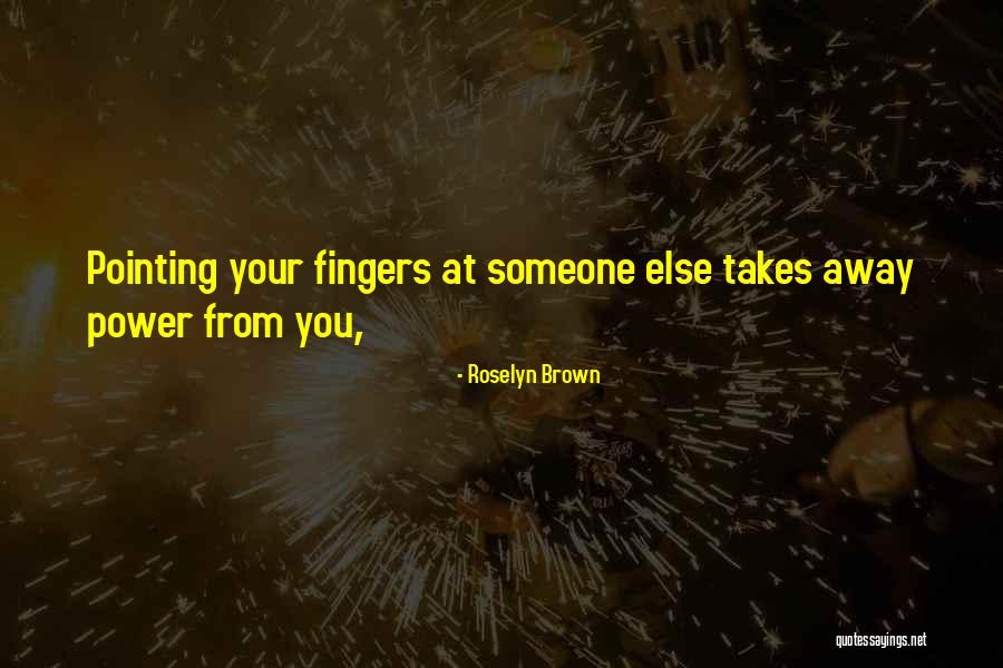 Pointing Fingers Quotes By Roselyn Brown