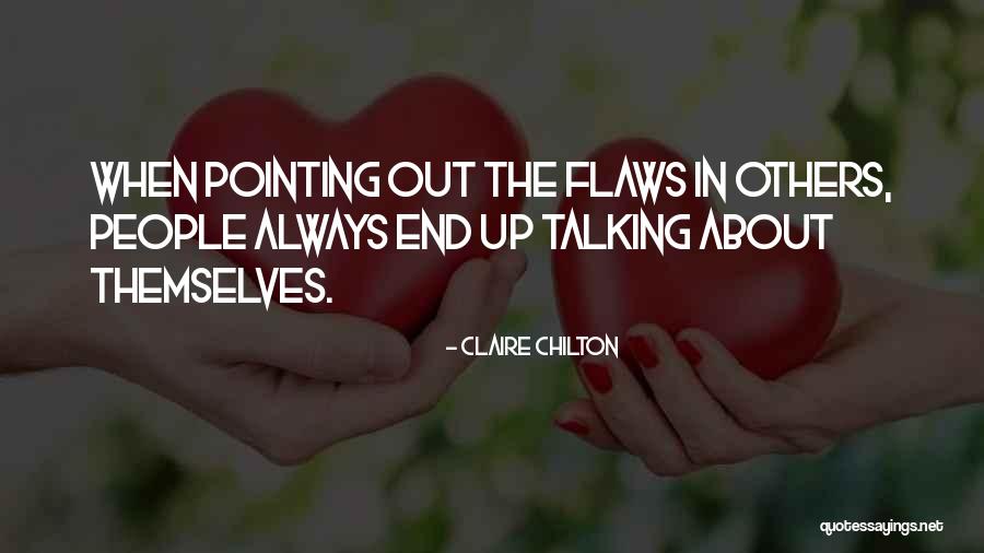 Pointing Out Flaws Quotes By Claire Chilton Pointing Out Flaws Quotes By Claire Chilton